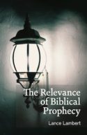The Relevance of Biblical Prophecy Lance Lambert
